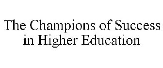 THE CHAMPIONS OF SUCCESS IN HIGHER EDUCATION