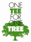 ONE TEE FOR ONE TREE