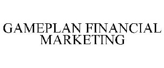 GAMEPLAN FINANCIAL MARKETING