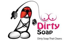 DIRTY SOAP DIRTY SOAP THAT CLEANS