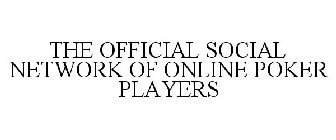 THE OFFICIAL SOCIAL NETWORK OF ONLINE POKER PLAYERS