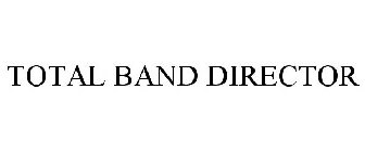 TOTAL BAND DIRECTOR