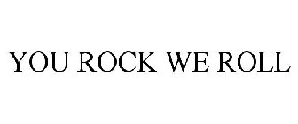 YOU ROCK WE ROLL
