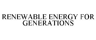 RENEWABLE ENERGY FOR GENERATIONS