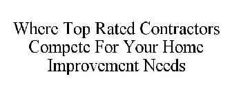 WHERE TOP RATED CONTRACTORS COMPETE FOR YOUR HOME IMPROVEMENT NEEDS