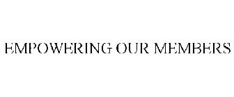 EMPOWERING OUR MEMBERS