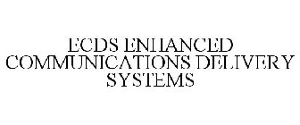 ECDS ENHANCED COMMUNICATIONS DELIVERY SYSTEMS