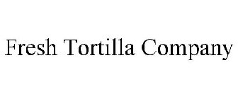 FRESH TORTILLA COMPANY