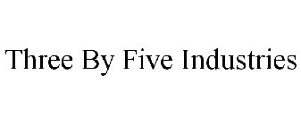 THREE BY FIVE INDUSTRIES