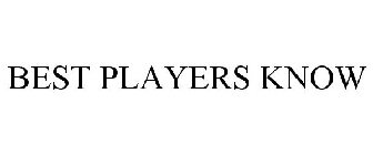 BEST PLAYERS KNOW