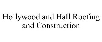 HOLLYWOOD AND HALL ROOFING AND CONSTRUCTION