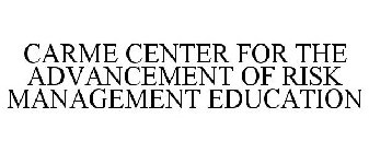 CARME CENTER FOR THE ADVANCEMENT OF RISK MANAGEMENT EDUCATION