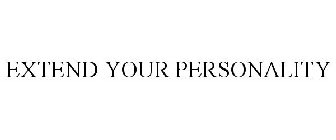 EXTEND YOUR PERSONALITY