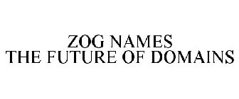 ZOG NAMES THE FUTURE OF DOMAINS