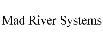 MAD RIVER SYSTEMS