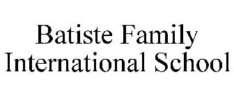 BATISTE FAMILY INTERNATIONAL SCHOOL