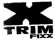 X TRIM FIXX