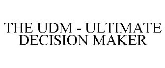 THE UDM - ULTIMATE DECISION MAKER