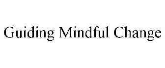 GUIDING MINDFUL CHANGE