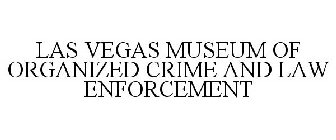 LAS VEGAS MUSEUM OF ORGANIZED CRIME AND LAW ENFORCEMENT