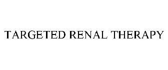 TARGETED RENAL THERAPY