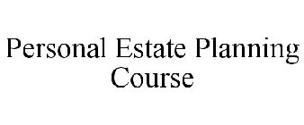 PERSONAL ESTATE PLANNING COURSE
