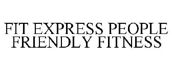 FIT EXPRESS PEOPLE FRIENDLY FITNESS