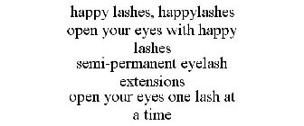 HAPPY LASHES, HAPPYLASHES OPEN YOUR EYES WITH HAPPY LASHES SEMI-PERMANENT EYELASH EXTENSIONS OPEN YOUR EYES ONE LASH AT A TIME