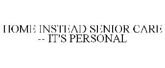 HOME INSTEAD SENIOR CARE -- IT'S PERSONAL