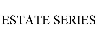 ESTATE SERIES