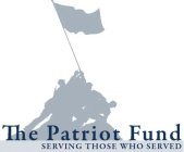THE PATRIOT FUND SERVING THOSE WHO SERVED