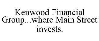 KENWOOD FINANCIAL GROUP...WHERE MAIN STREET INVESTS.