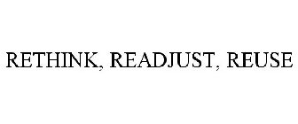 RETHINK, READJUST, REUSE