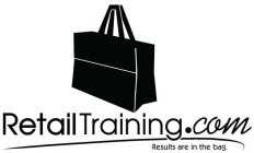 RETAILTRAINING.COM RESULTS ARE IN THE BAG.