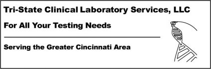 TRI-STATE CLINICAL LABORATORY SERVICES, LLC FOR ALL YOUR TESTING NEEDS SERVING THE GREATER CINCINNATI AREA