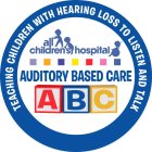 AUDITORY BASED CARE ABC ALL CHILDREN'S HOSPITAL TEACHING CHILDREN WITH HEARING LOSS TO LISTEN AND TALK