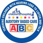 AUDITORY BASED CARE ABC ALL CHILDREN'S HOSPITAL TEACHING CHILDREN WITH HEARING LOSS TO LISTEN AND TALK