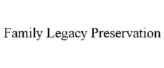FAMILY LEGACY PRESERVATION