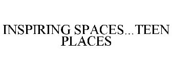 INSPIRING SPACES...TEEN PLACES
