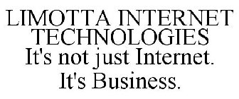 LIMOTTA INTERNET TECHNOLOGIES IT'S NOT JUST INTERNET. IT'S BUSINESS.