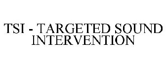 TSI - TARGETED SOUND INTERVENTION