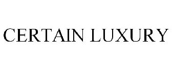 CERTAIN LUXURY