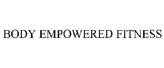 BODY EMPOWERED FITNESS