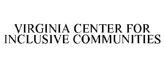 VIRGINIA CENTER FOR INCLUSIVE COMMUNITIES