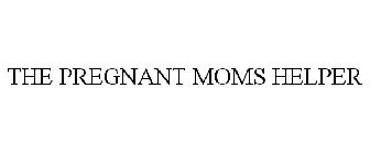 THE PREGNANT MOMS HELPER