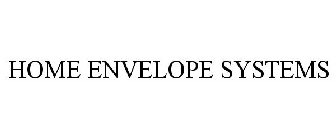 HOME ENVELOPE SYSTEMS