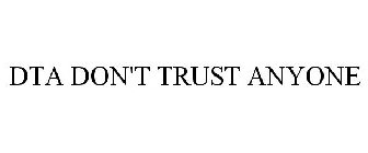 DTA DON'T TRUST ANYONE