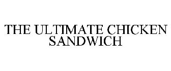 THE ULTIMATE CHICKEN SANDWICH
