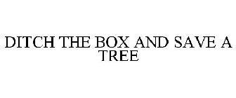 DITCH THE BOX AND SAVE A TREE