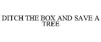 DITCH THE BOX AND SAVE A TREE